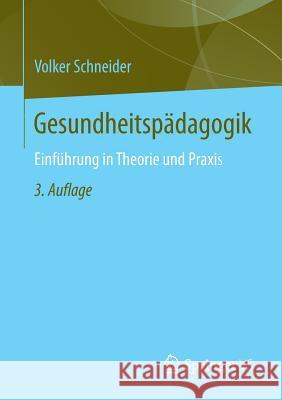 Gesundheitspädagogik: Einführung in Theorie Und Praxis Schneider, Volker 9783658188856