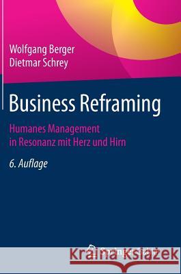 Business Reframing: Humanes Management in Resonanz Mit Herz Und Hirn Berger, Wolfgang 9783658189143 Springer Gabler
