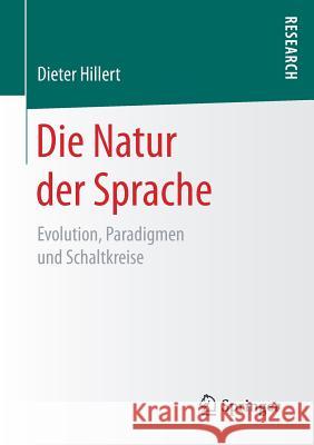 Die Natur Der Sprache: Evolution, Paradigmen Und Schaltkreise Hillert, Dieter 9783658201128