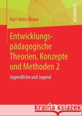 Entwicklungspädagogische Theorien, Konzepte Und Methoden 2: Jugendliche Und Jugend Braun, Karl-Heinz 9783658202880