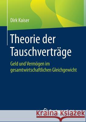 Theorie Der Tauschverträge: Geld Und Vermögen Im Gesamtwirtschaftlichen Gleichgewicht Kaiser, Dirk 9783658209322 Springer Gabler