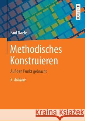 Methodisches Konstruieren: Auf Den Punkt Gebracht Naefe, Paul 9783658226350 Springer Vieweg