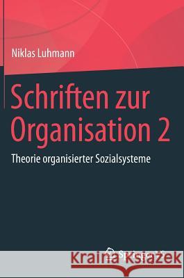 Schriften Zur Organisation 2: Theorie Organisierter Sozialsysteme Luhmann, Niklas 9783658232092 Springer vs