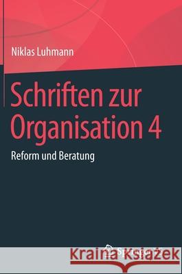 Schriften Zur Organisation 4: Reform Und Beratung Luhmann, Niklas 9783658232191 Springer vs