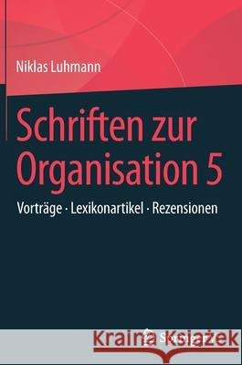 Schriften Zur Organisation 5: Vorträge - Lexikonartikel - Rezensionen Luhmann, Niklas 9783658234331 Springer vs