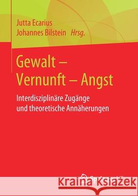 Gewalt - Vernunft - Angst: Interdisziplinäre Zugänge Und Theoretische Annäherungen Ecarius, Jutta 9783658235819 Springer vs