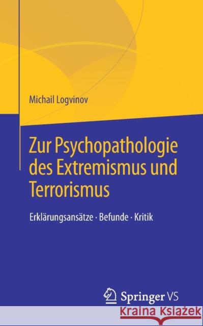 Zur Psychopathologie Des Extremismus Und Terrorismus: Erklärungsansätze - Befunde - Kritik Logvinov, Michail 9783658238155