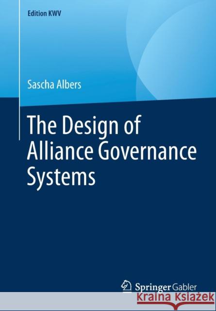 The Design of Alliance Governance Systems Sascha Albers 9783658247102