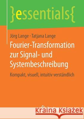 Fourier-Transformation Zur Signal- Und Systembeschreibung: Kompakt, Visuell, Intuitiv Verständlich Lange, Jörg 9783658248499 Springer Vieweg