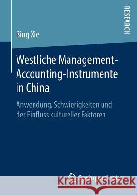 Westliche Management-Accounting-Instrumente in China: Anwendung, Schwierigkeiten Und Der Einfluss Kultureller Faktoren Xie, Bing 9783658248932 Springer Gabler