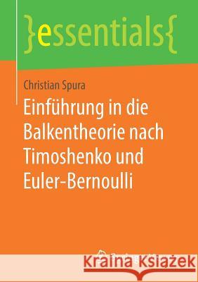 Einführung in Die Balkentheorie Nach Timoshenko Und Euler-Bernoulli Spura, Christian 9783658252151 Springer Vieweg