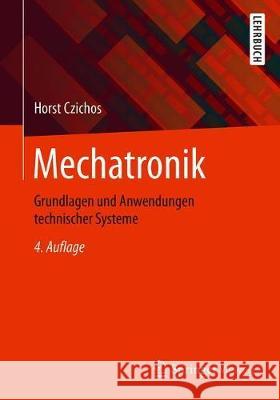 Mechatronik: Grundlagen Und Anwendungen Technischer Systeme Czichos, Horst 9783658262938 Springer Vieweg