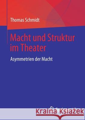 Macht Und Struktur Im Theater: Asymmetrien Der Macht Schmidt, Thomas 9783658264505 Springer vs