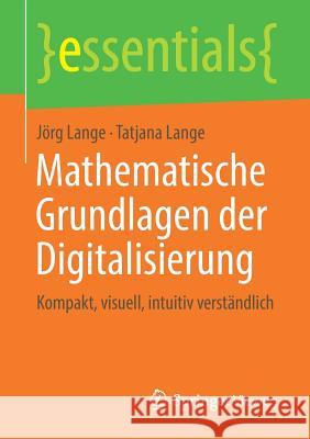 Mathematische Grundlagen Der Digitalisierung: Kompakt, Visuell, Intuitiv Verständlich Lange, Jörg 9783658266851 Springer Vieweg