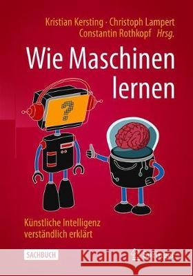 Wie Maschinen Lernen: Künstliche Intelligenz Verständlich Erklärt Kersting, Kristian 9783658267629