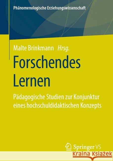 Forschendes Lernen: Pädagogische Studien Zur Konjunktur Eines Hochschuldidaktischen Konzepts Brinkmann, Malte 9783658281724