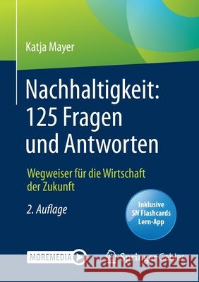 Nachhaltigkeit: 125 Fragen Und Antworten: Wegweiser Für Die Wirtschaft Der Zukunft Mayer, Katja 9783658289348