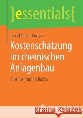 Kostenschätzung Im Chemischen Anlagenbau: Cost Estimation Basics Kunysz, David Oliver 9783658292508 Springer Vieweg