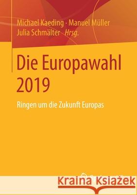 Die Europawahl 2019: Ringen Um Die Zukunft Europas Kaeding, Michael 9783658292768 Springer vs
