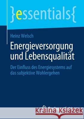 Energieversorgung Und Lebensqualität: Der Einfluss Des Energiesystems Auf Das Subjektive Wohlergehen Welsch, Heinz 9783658293086