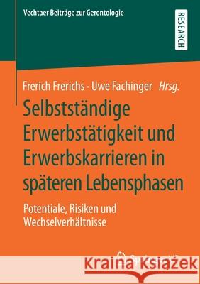 Selbstständige Erwerbstätigkeit Und Erwerbskarrieren in Späteren Lebensphasen: Potentiale, Risiken Und Wechselverhältnisse Frerichs, Frerich 9783658304621 Springer vs