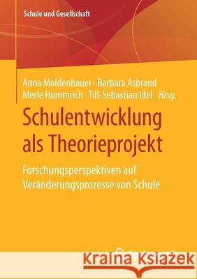 Schulentwicklung ALS Theorieprojekt: Forschungsperspektiven Auf Veränderungsprozesse Von Schule Moldenhauer, Anna 9783658307738 Springer vs