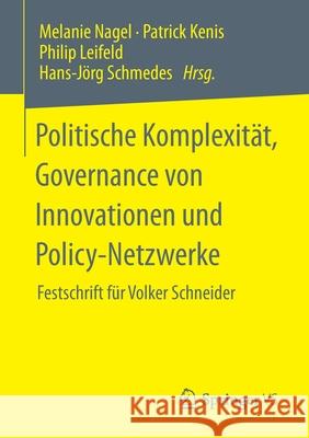 Politische Komplexität, Governance Von Innovationen Und Policy-Netzwerke: Festschrift Für Volker Schneider Nagel, Melanie 9783658309138 Springer vs