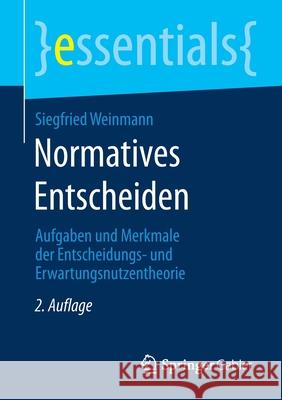 Normatives Entscheiden: Aufgaben Und Merkmale Der Entscheidungs- Und Erwartungsnutzentheorie Siegfried Weinmann 9783658313890 Springer Gabler