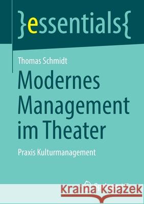 Modernes Management Im Theater: Praxis Kulturmanagement Thomas Schmidt 9783658320249 Springer vs