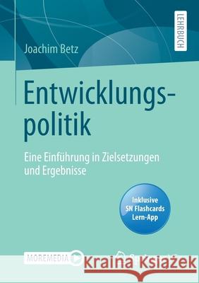 Entwicklungspolitik: Eine Einführung in Zielsetzungen Und Ergebnisse Betz, Joachim 9783658324667