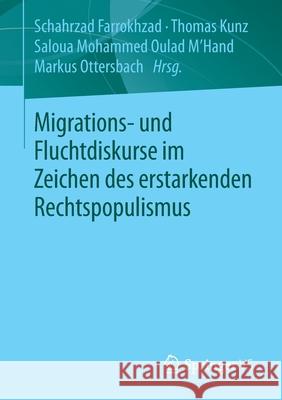 Migrations- Und Fluchtdiskurse Im Zeichen Des Erstarkenden Rechtspopulismus Schahrzad Farrokhzad Thomas Kunz Saloua M. Hand 9783658324971