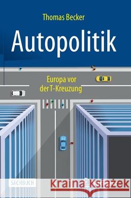 Autopolitik: Europa VOR Der T-Kreuzung Thomas Becker 9783658328795