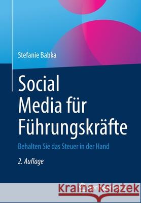 Social Media Für Führungskräfte: Behalten Sie Das Steuer in Der Hand Babka, Stefanie 9783658342463 Springer Gabler