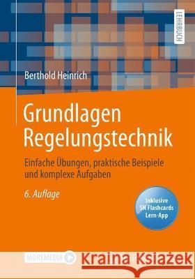 Grundlagen Regelungstechnik: Einfache Übungen, Praktische Beispiele Und Komplexe Aufgaben Heinrich, Berthold 9783658344191