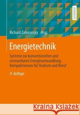 Energietechnik: Systeme Zur Konventionellen Und Erneuerbaren Energieumwandlung. Kompaktwissen Für Studium Und Beruf Zahoransky, Richard 9783658348304 Springer Vieweg
