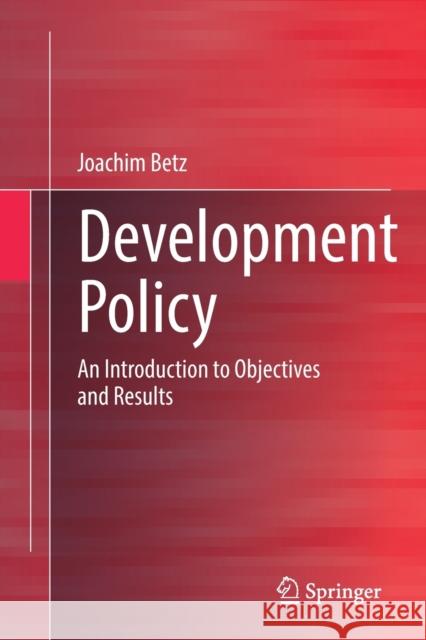 Development Policy: An Introduction to Objectives and Results Joachim Betz 9783658350109
