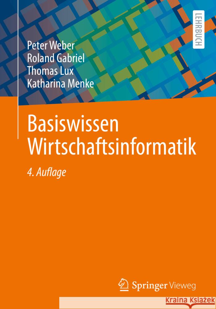 Basiswissen Wirtschaftsinformatik Peter Weber, Gabriel, Roland, Thomas Lux 9783658356156