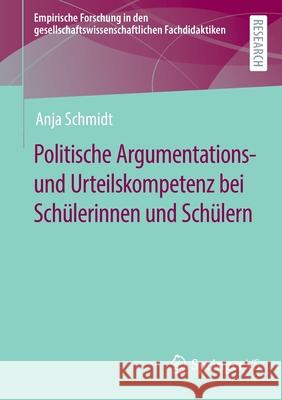 Politische Argumentations- Und Urteilskompetenz Bei Schülerinnen Und Schülern Schmidt, Anja 9783658367817