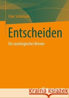 Entscheiden: Ein Soziologisches Brevier Schimank, Uwe 9783658371951