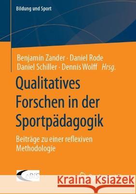 Qualitatives Forschen in Der Sportpädagogik: Beiträge Zu Einer Reflexiven Methodologie Zander, Benjamin 9783658380373