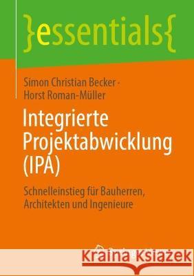 Integrierte Projektabwicklung (Ipa): Schnelleinstieg Für Bauherren, Architekten Und Ingenieure Becker, Simon Christian 9783658382537