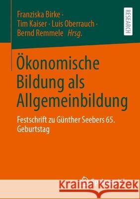 Ökonomische Bildung ALS Allgemeinbildung: Festschrift Zu Günther Seebers 65. Geburtstag Birke, Franziska 9783658385590 Springer vs