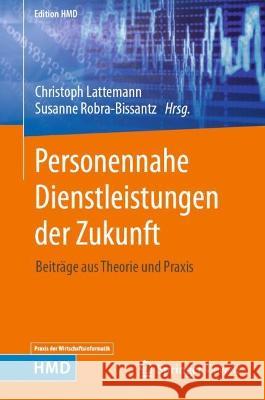 Personennahe Dienstleistungen Der Zukunft: Beiträge Aus Theorie Und Praxis Lattemann, Christoph 9783658388126