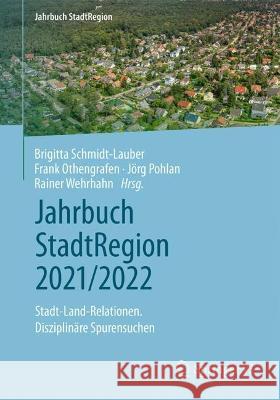 Jahrbuch Stadtregion 2021/2022: Stadt-Land-Relationen. Disziplinäre Spurensuchen Schmidt-Lauber, Brigitta 9783658389406