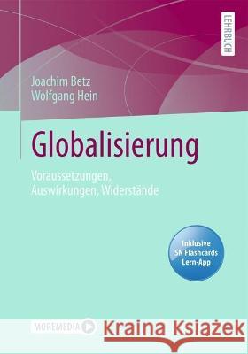 Globalisierung: Voraussetzungen, Auswirkungen, Widerstände Betz, Joachim 9783658391607