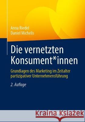 Die Vernetzten Konsument*innen: Grundlagen Des Marketing Im Zeitalter Partizipativer Unternehmensführung Riedel, Anna 9783658393519 Springer Gabler