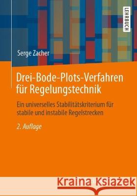 Drei-Bode-Plots-Verfahren Für Regelungstechnik: Ein Universelles Stabilitätskriterium Für Stabile Und Instabile Regelstrecken Zacher, Serge 9783658395544 Springer Vieweg