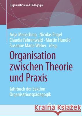 Organisation Zwischen Theorie Und Praxis: Jahrbuch Der Sektion Organisationspädagogik Mensching, Anja 9783658396893 Springer vs
