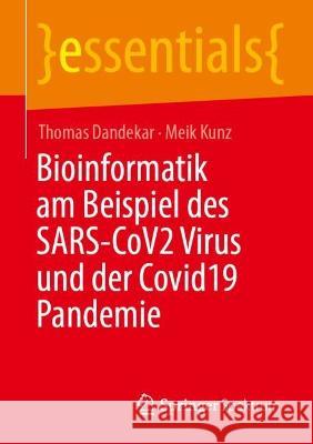 Bioinformatik am Beispiel des SARS-CoV2 Virus und der Covid19 Pandemie Thomas Dandekar, Meik Kunz 9783658398569