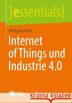 Internet of Things und Industrie 4.0 Wolfgang Babel 9783658399009 Springer Vieweg